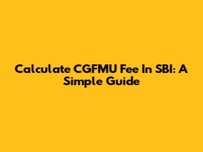 Calculate CGFMU Fee In SBI: A Simple Guide