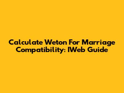 Calculate Weton For Marriage Compatibility: IWeb Guide