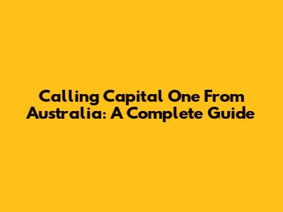 Calling Capital One From Australia: A Complete Guide