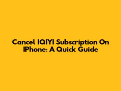 Cancel IQIYI Subscription On IPhone: A Quick Guide