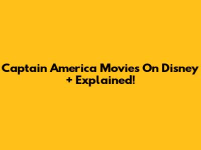 Captain America Movies On Disney+ Explained!