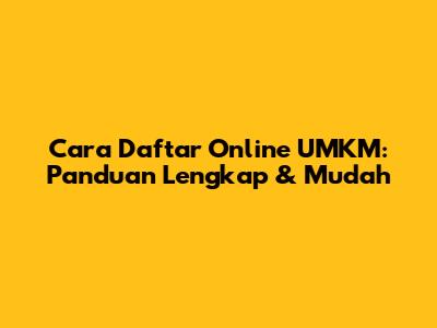 Cara Daftar Online UMKM: Panduan Lengkap & Mudah