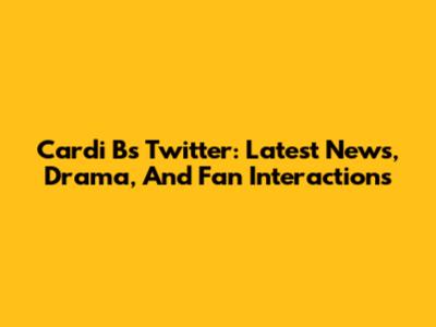 Cardi B's Twitter: Latest News, Drama, And Fan Interactions