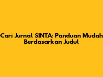 Cari Jurnal SINTA: Panduan Mudah Berdasarkan Judul