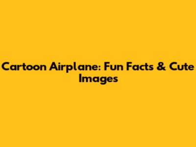 Cartoon Airplane: Fun Facts & Cute Images