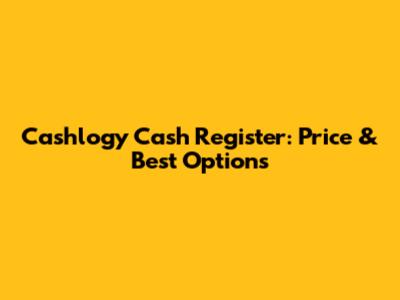 Cashlogy Cash Register: Price & Best Options
