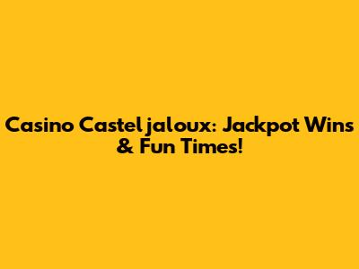 Casino Casteljaloux: Jackpot Wins & Fun Times!