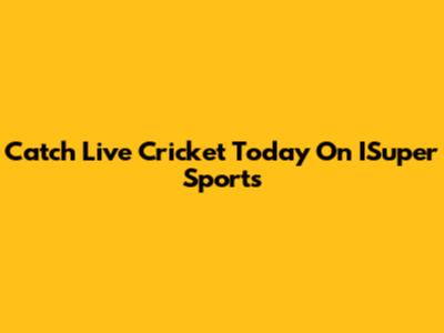 Catch Live Cricket Today On ISuper Sports