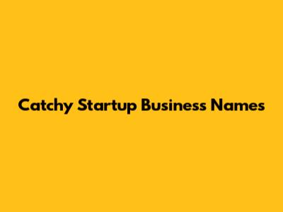 Catchy Startup Business Names