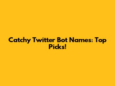 Catchy Twitter Bot Names: Top Picks!