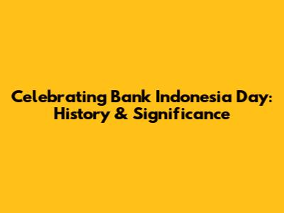 Celebrating Bank Indonesia Day: History & Significance
