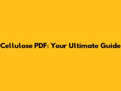 Cellulose PDF: Your Ultimate Guide