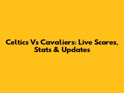 Celtics Vs Cavaliers: Live Scores, Stats & Updates