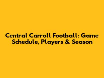 Central Carroll Football: Game Schedule, Players & Season