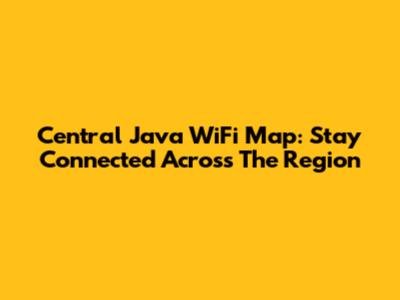 Central Java WiFi Map: Stay Connected Across The Region
