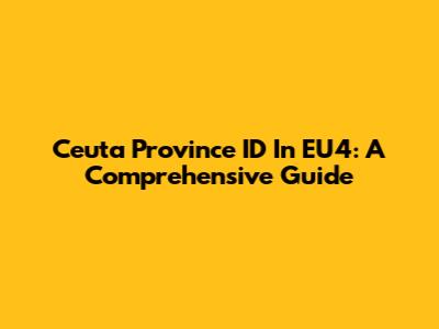 Ceuta Province ID In EU4: A Comprehensive Guide