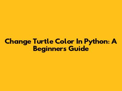 Change Turtle Color In Python: A Beginner's Guide
