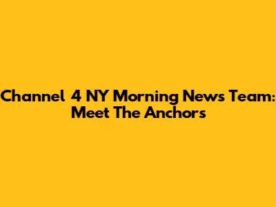 Channel 4 NY Morning News Team: Meet The Anchors