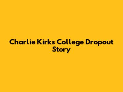 Charlie Kirk's College Dropout Story