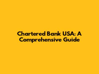 Chartered Bank USA: A Comprehensive Guide