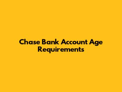 Chase Bank Account Age Requirements