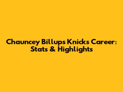 Chauncey Billups' Knicks Career: Stats & Highlights