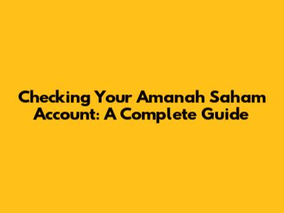 Checking Your Amanah Saham Account: A Complete Guide