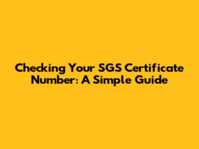 Checking Your SGS Certificate Number: A Simple Guide