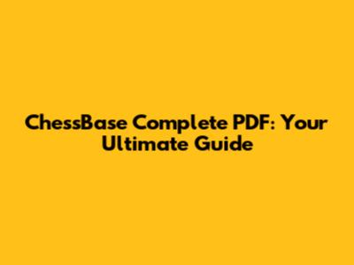 ChessBase Complete PDF: Your Ultimate Guide