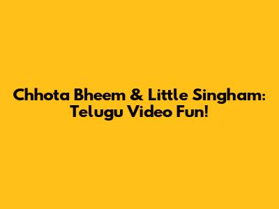 Chhota Bheem & Little Singham: Telugu Video Fun!
