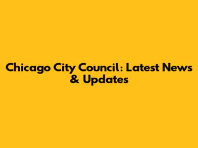 Chicago City Council: Latest News & Updates