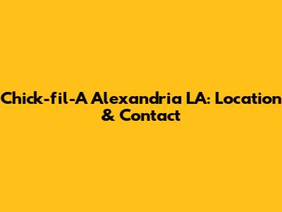 Chick-fil-A Alexandria LA: Location & Contact