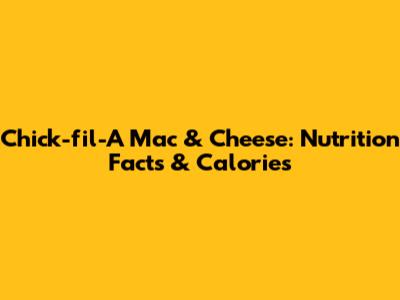 Chick-fil-A Mac & Cheese: Nutrition Facts & Calories