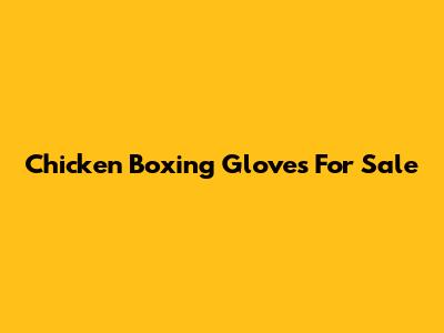 Chicken Boxing Gloves For Sale