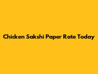 Chicken Sakshi Paper Rate Today