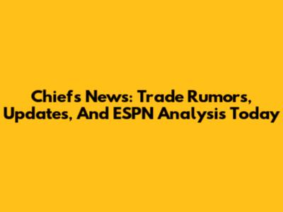 Chiefs News: Trade Rumors, Updates, And ESPN Analysis Today