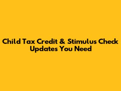 Child Tax Credit & Stimulus Check Updates You Need