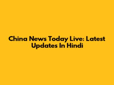 China News Today Live: Latest Updates In Hindi