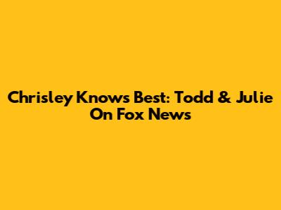 Chrisley Knows Best: Todd & Julie On Fox News