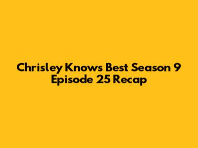 Chrisley Knows Best Season 9 Episode 25 Recap