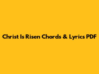 Christ Is Risen Chords & Lyrics PDF