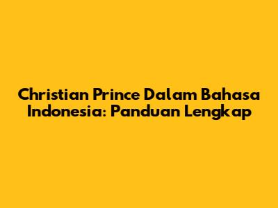 Christian Prince Dalam Bahasa Indonesia: Panduan Lengkap