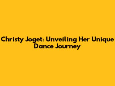 Christy Joget: Unveiling Her Unique Dance Journey