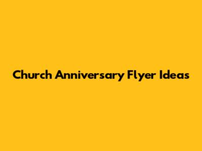 Church Anniversary Flyer Ideas