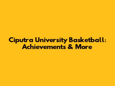 Ciputra University Basketball: Achievements & More
