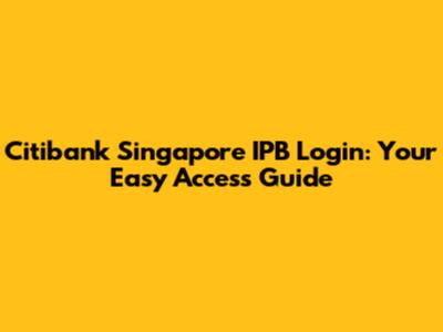 Citibank Singapore IPB Login: Your Easy Access Guide