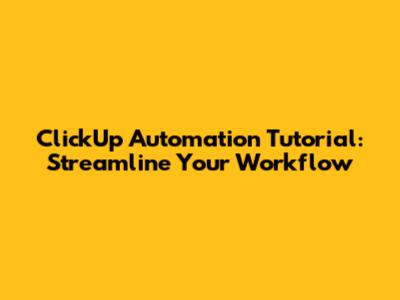 ClickUp Automation Tutorial: Streamline Your Workflow