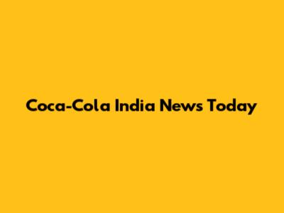 Coca-Cola India News Today