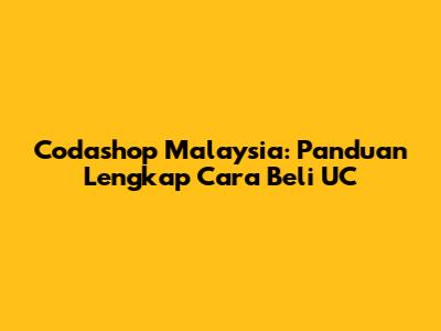 Codashop Malaysia: Panduan Lengkap Cara Beli UC