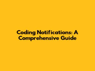 Coding Notifications: A Comprehensive Guide